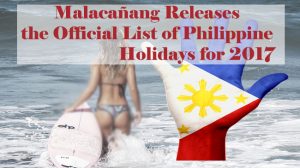 Malacañang Releases the Official List of Philippine Holidays for 2017 Malacañang Releases the Official List of Philippine Holidays for 2017